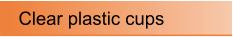 Clear plastic cups