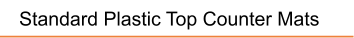 Standard Plastic Top Counter Mats