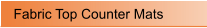 Fabric Top Counter Mats