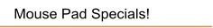 Mouse Pad Specials!