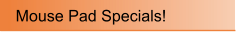 Mouse Pad Specials!